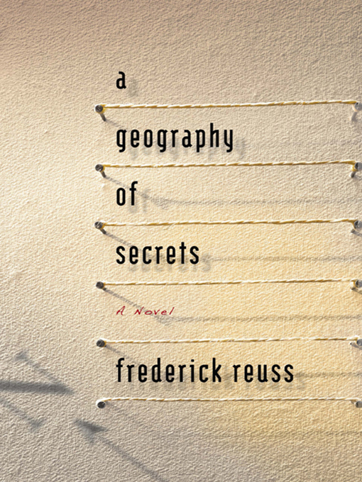 Title details for A Geography of Secrets by Frederick  Reuss - Available